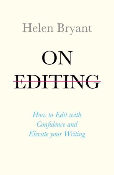 On Editing: How to Edit with Confidence and Elevate your Writing
