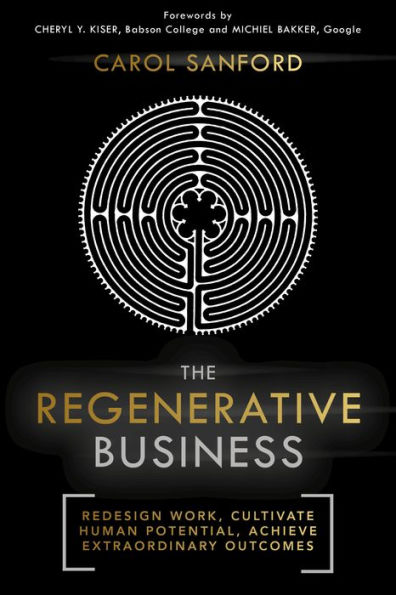 The Regenerative Business: Redesign Work, Cultivate Human Potential, Achieve Extraordinary Outcomes