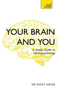 Title: Your Brain and You: A Simple Guide to Neuropsychology, Author: Nicky Hayes