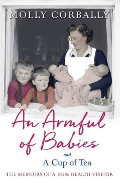 An Armful of Babies and a Cup Tea: Memoirs 1950s Health Visitor