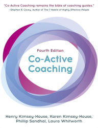 Title: Co-Active Coaching, Fourth Edition: The proven framework for transformative conversations at work and in life, Author: Karen Kimsey-House