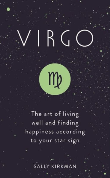 Virgo: The Art of Living Well and Finding Happiness According to Your Star Sign