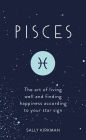 Pisces: The Art of Living Well and Finding Happiness According to Your Star Sign