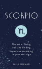 Scorpio: The Art of Living Well and Finding Happiness According to Your Star Sign