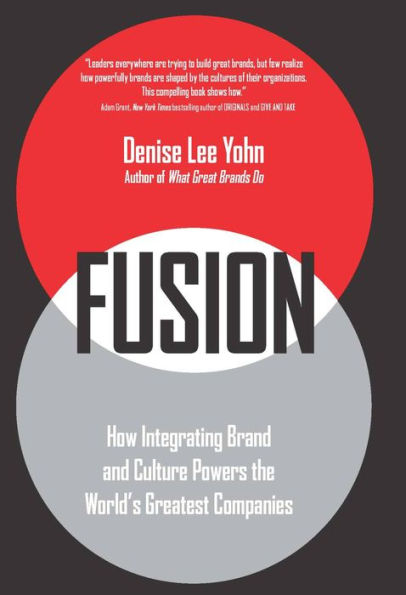 Fusion: How Integrating Brand and Culture Powers the World's Greatest Companies