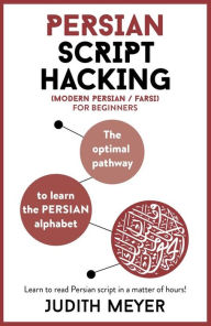 Download book google free Modern Persian Script Hacking: The optimal way to learn the Persian / Farsi alphabet English version by Judith Meyer MOBI PDB