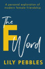 The F Word: A personal exploration of modern female friendship