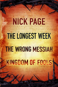 Title: Nick Page: The Longest Week, The Wrong Messiah, Kingdom of Fools, Author: Nick Page