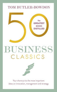 Title: 50 Business Classics: Your shortcut to the most important ideas on innovation, management and strategy, Author: James Bidwell