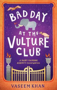 Title: Bad Day at the Vulture Club (Baby Ganesh Agency Investigation #5), Author: Vaseem Khan