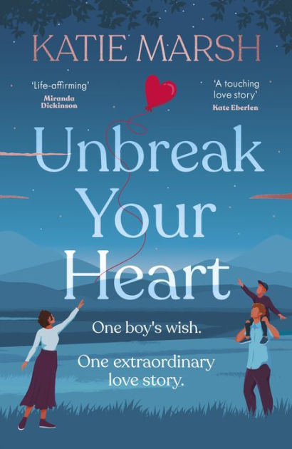 Unbreak Your Heart: An emotional and uplifting love story that will ...