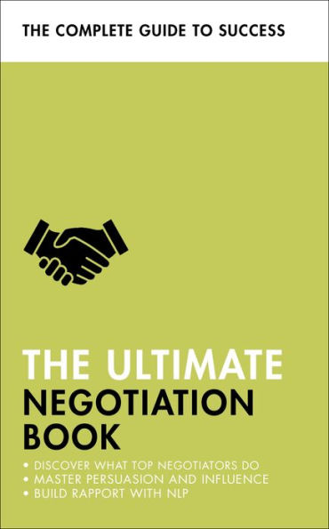 The Ultimate Negotiation Book: Discover What Top Negotiators Do; Master Persuasion and Influence; Build Rapport with NLP