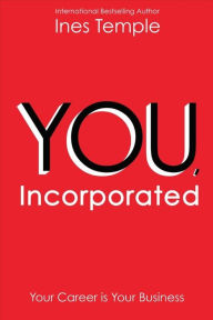 Title: YOU, Incorporated: Your Career is Your Business, Author: Ines Temple