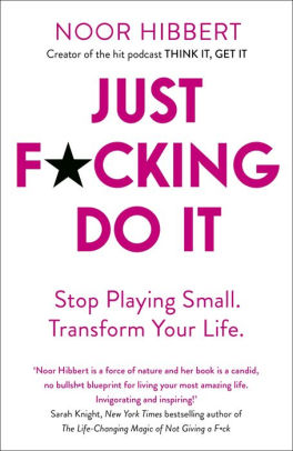 Just F*cking Do It: Stop Playing Small. Transform Your Life.