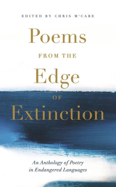 Poems from the Edge of Extinction: The Beautiful New Treasury of Poetry in Endangered Languages, in Association with the National Poetry Library