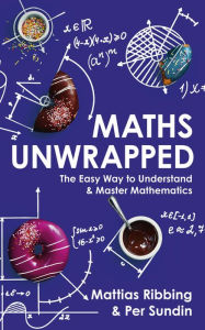 Title: Maths Unwrapped, Author: Mattias Ribbing