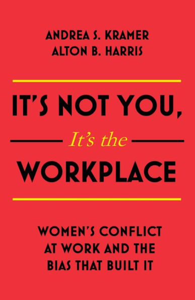 It's Not You the Workplace: Women's Conflict at Work and Bias that Built It