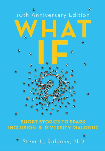 What If? 10th Anniversary Edition: Short Stories to Spark Inclusion & Diversity Dialogue