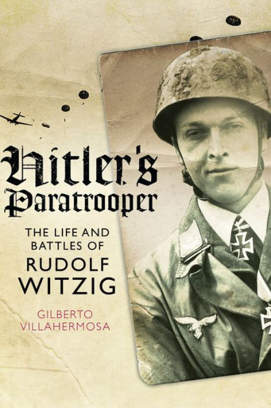 Hitler's Paratrooper: The Life and Battles of Rudolf Witzig