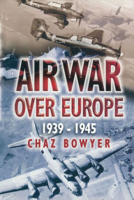 Title: Air War Over Europe, 1939-1945, Author: Chaz Bowyer