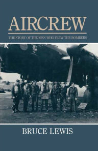 Title: Aircrew: The Story of the Men Who Flew the Bombers, Author: Bruce Lewis