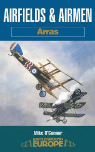 Title: Airfields & Airmen: Arras, Author: Mike O'Connor