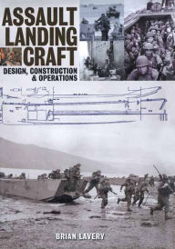 Title: Assault Landing Craft: Design, Construction & Operators, Author: Brian Lavery