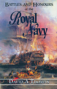Title: Battles and Honours of the Royal Navy, Author: David A. Thomas