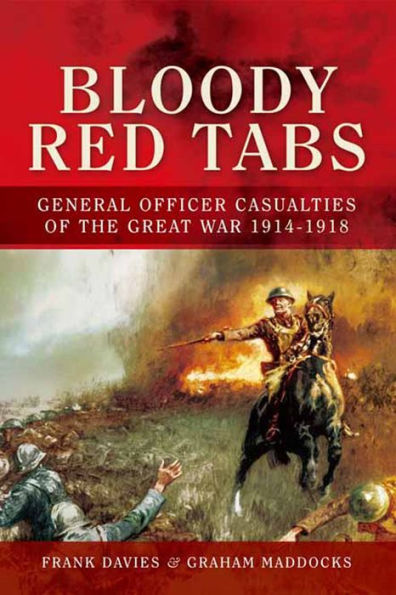 Bloody Red Tabs: General Officer Casualties of the Great War 1914-1918