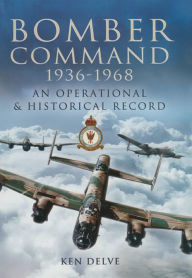 Title: Bomber Command 1936-1968: An Operational & Historical Record, Author: Ken Delve