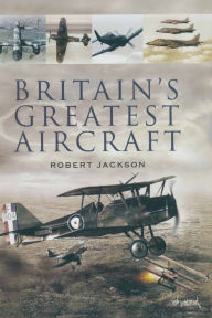 Title: Britain's Greatest Aircraft, Author: Robert Jackson