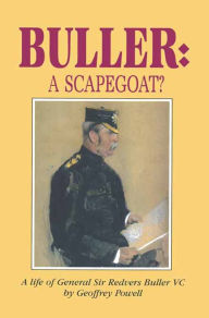 Title: Buller: A Scapegoat?: A Life of General Sir Redvers Buller VC, Author: Geoffrey Powell