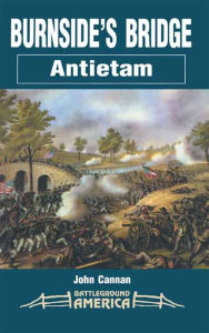 Title: Burnside's Bridge: Antietam, Author: John Cannon