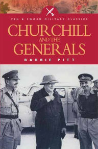 Title: Churchill and the Generals, Author: Barrie Pitt