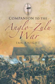 Title: Companion to the Anglo-Zulu War, Author: Ian Knight