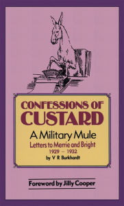 Title: Confessions of Custard: A Military Mule, Author: V R Burkhardt