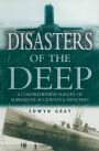 Disasters of the Deep: A Comprehensive Survey of Submarine Accidents & Disasters