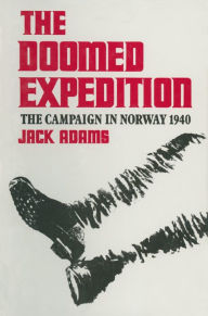 Title: The Doomed Expedition: The Campaign in Norway, 1940, Author: Jack Adams