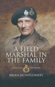 Title: A Field Marshal in the Family, Author: Brian Montgomery