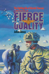 Title: A Fierce Quality: The Fighting Life of Alastair Pearson, Author: Julian James