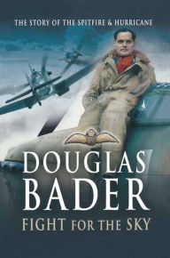 Title: Douglas Bader: Fight for the Sky, Author: Douglas Bader