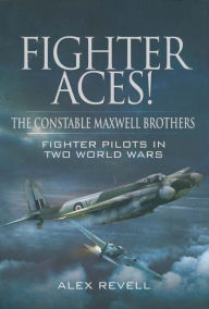 Title: Fighter Aces!: The Constable Maxwell Brothers - Fighter Pilots in Two World Wars, Author: Alex Revell