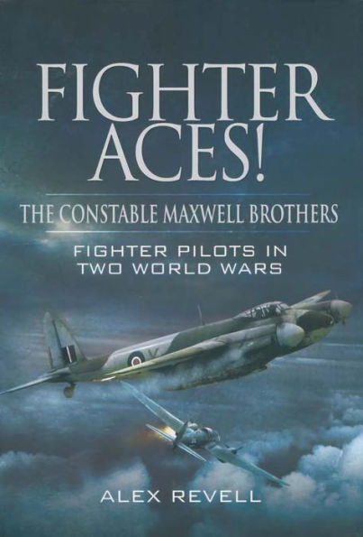 Fighter Aces!: The Constable Maxwell Brothers - Fighter Pilots in Two World Wars