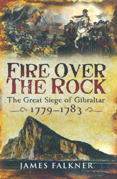 Fire Over the Rock: The Great Siege of Gibraltar