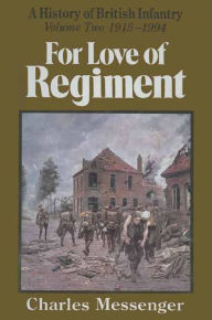 Title: For Love of Regiment: A History of British Infantry, Volume 2, 1915-1994, Author: Charles Messenger