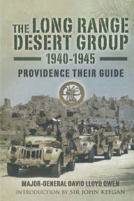 Title: The Long Range Desert Group 1940-1945: Providence Their Guide, Author: David Lloyd-Owen