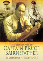 The Biography of Captain Bruce Bairnsfather: In Search of the Better 'Ole