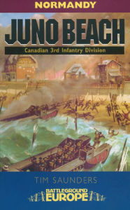 Title: Juno Beach: Canadian 3rd Infantry Division - July 1944, Author: Tim Saunders