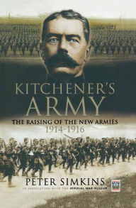 Title: Kitchener's Army: The Raising of the New Armies, 1914-1916, Author: Peter Simkins