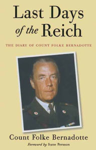 Title: Last Days of the Reich: The Diary of Count Folke Bernadotte, Author: Folke Bernadotte